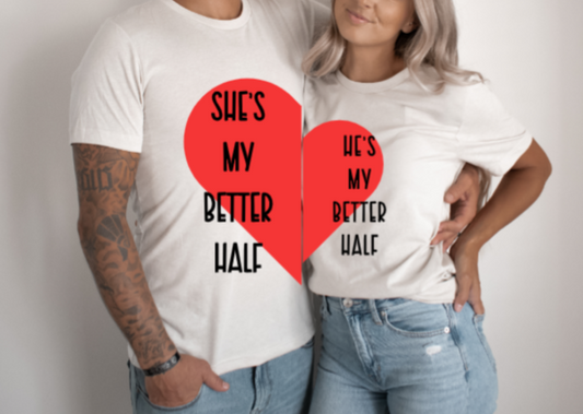 Couples T-shirts - He's/ She's my Better Half - Anniversary, Valentines day, celebration of love