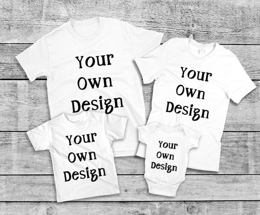 Custom Print T-Shirts- 100% cotton - Available for All Ages and Sizes