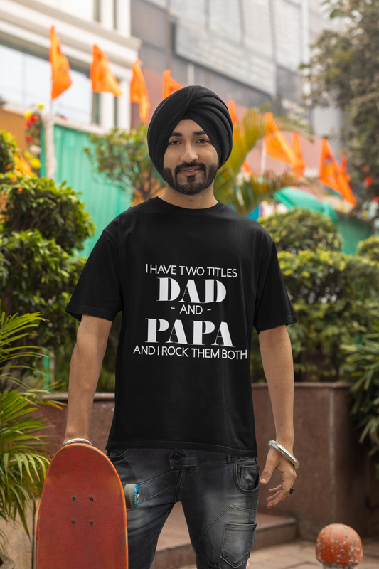 Adult Cotton T-Shirt - I Have Two Titles: DAD & PAPA and I Rock Them Both